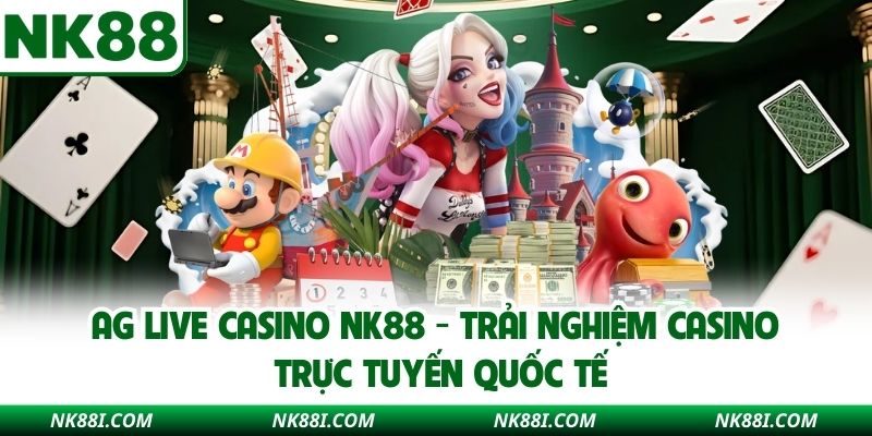 AG Live Casino NK88 - Trải Nghiệm Casino Trực Tuyến Quốc Tế