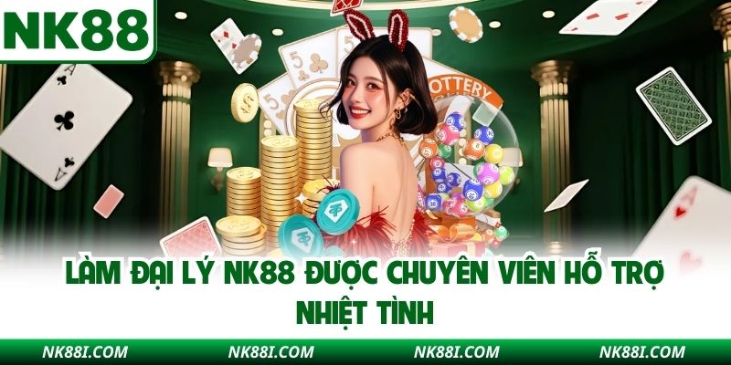 Làm đại lý NK88 được chuyên viên hỗ trợ nhiệt tình