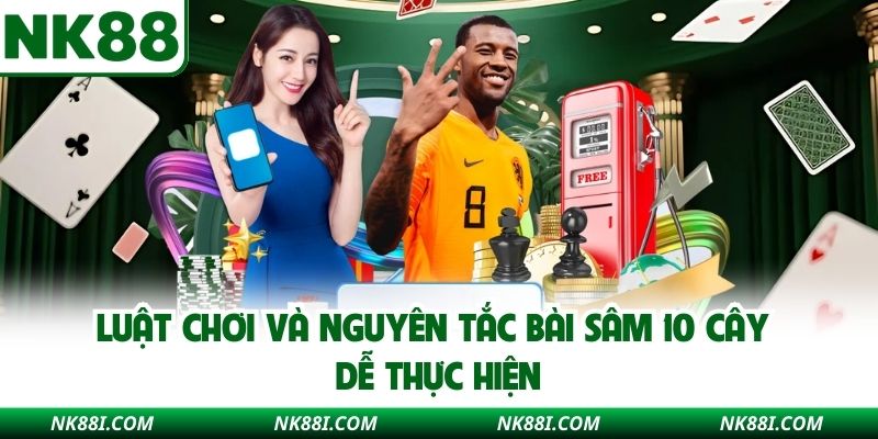 Luật chơi và nguyên tắc bài sâm 10 cây dễ thực hiện