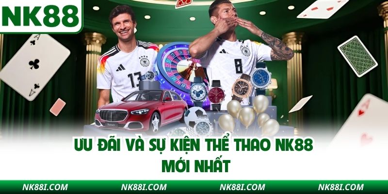Ưu đãi và sự kiện thể thao NK88 mới nhất